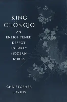 Le roi Chongjo, un despote éclairé dans la Corée du début des temps modernes - King Chongjo, an Enlightened Despot in Early Modern Korea