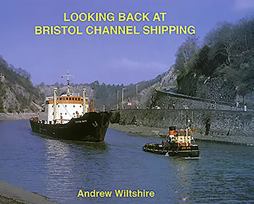 Retour sur le transport maritime dans le canal de Bristol - Looking Back at Bristol Channel Shipping