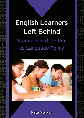 Les apprenants de l'anglais laissés pour compte : Les tests standardisés en tant que politique linguistique - English Learners Left Behind: Standardized Testing as Language Policy