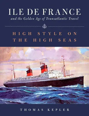 L'Ile de France et l'âge d'or des voyages transatlantiques : La haute couture en haute mer - The Ile de France and the Golden Age of Transatlantic Travel: High Style on the High Seas