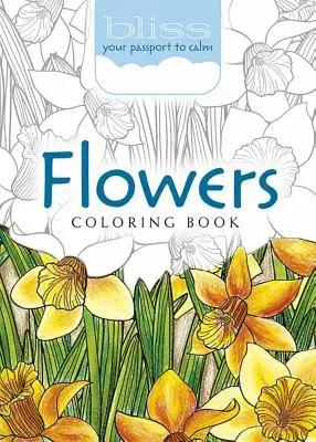 Livre de coloriage Bliss Flowers : Votre passeport pour le calme - Bliss Flowers Coloring Book: Your Passport to Calm