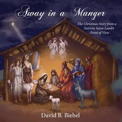 Loin dans une crèche : L'histoire de Noël du point de vue de l'agneau de la crèche - Away in a Manger: The Christmas Story from a Nativity Scene Lamb's Point of View