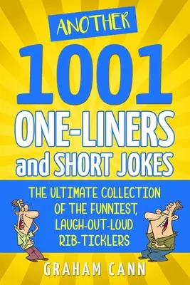 Un autre 1001 blagues en une phrase et des blagues courtes : La collection ultime des blagues les plus drôles et qui font rire aux éclats - Another 1001 One-Liners and Short Jokes: The Ultimate Collection of the Funniest, Laugh-Out-Loud Rib-Ticklers