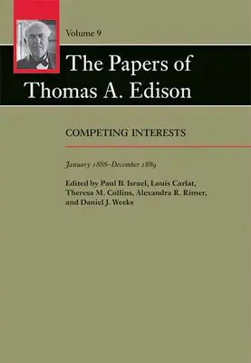 The Papers of Thomas A. Edison, 9 : Competing Interests, January 1888-December 1889 (Les documents de Thomas A. Edison, 9 : Intérêts concurrents, janvier 1888-décembre 1889) - The Papers of Thomas A. Edison, 9: Competing Interests, January 1888-December 1889