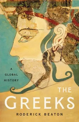 Les Grecs : Une histoire globale - The Greeks: A Global History