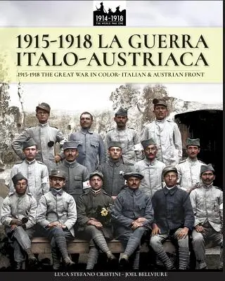 1915-1918 La guerra Italo-austriaca : 1915-1918 La Grande Guerre en couleur - front italien et autrichien - 1915-1918 La guerra Italo-austriaca: 1915-1918 The Great War in color - Italian & Austrian front