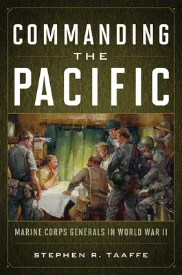 A la tête du Pacifique : Les généraux du corps des Marines pendant la Seconde Guerre mondiale - Commanding the Pacific: Marine Corps Generals in World War II