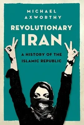 L'Iran révolutionnaire : Une histoire de la République islamique - Revolutionary Iran: A History of the Islamic Republic