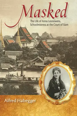 Masqué : La vie d'Anna Leonowens, maîtresse d'école à la cour de Siam - Masked: The Life of Anna Leonowens, Schoolmistress at the Court of Siam