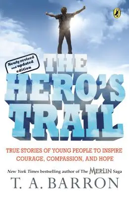 La piste des héros : Histoires vraies de jeunes gens qui inspirent le courage, la compassion et l'espoir, nouvelle édition révisée et mise à jour - The Hero's Trail: True Stories of Young People to Inspire Courage, Compassion, and Hope, Newly Revised and Updated Edition