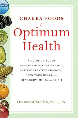 Les aliments des chakras pour une santé optimale : Un guide des aliments qui peuvent améliorer votre énergie, inspirer des changements créatifs, ouvrir votre cœur et guérir le corps, l'esprit et l'âme. - Chakra Foods for Optimum Health: A Guide to the Foods That Can Improve Your Energy, Inspire Creative Changes, Open Your Heart, and Heal Body, Mind, an