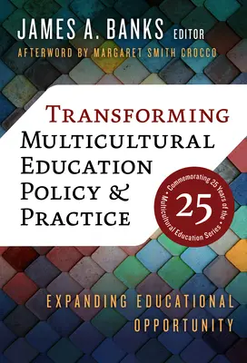 Transformer la politique et la pratique de l'éducation multiculturelle : Élargir les possibilités d'éducation - Transforming Multicultural Education Policy and Practice: Expanding Educational Opportunity