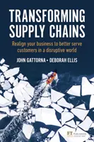 Transformer les chaînes d'approvisionnement - Réaligner votre entreprise pour mieux servir les clients dans un monde perturbé - Transforming Supply Chains - Realign your business to better serve customers in a disruptive world