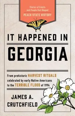 C'est arrivé en Géorgie : Histoires d'événements et de personnes qui ont façonné l'histoire de l'État de Peach, troisième édition - It Happened in Georgia: Stories of Events and People that Shaped Peach State History, Third Edition