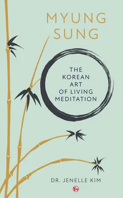 Myung Sung : L'art coréen de vivre la méditation - Myung Sung: The Korean Art of Living Meditation