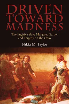 Poussée vers la folie : L'esclave fugitive Margaret Garner et la tragédie de l'Ohio - Driven toward Madness: The Fugitive Slave Margaret Garner and Tragedy on the Ohio