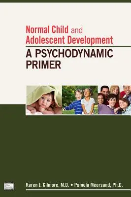 Le développement normal de l'enfant et de l'adolescent : Un abécédaire de la psychodynamique - Normal Child and Adolescent Development: A Psychodynamic Primer