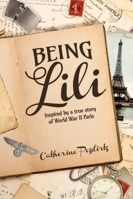 Being Lili : Inspiré d'une histoire vraie dans le Paris de la Seconde Guerre mondiale - Being Lili: Inspired by a True Story of World War II Paris