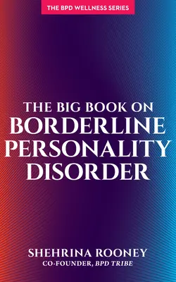 Le grand livre sur le trouble de la personnalité limite (Borderline Personality Disorder) - The Big Book on Borderline Personality Disorder