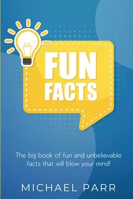 Faits amusants : Le grand livre des faits amusants et incroyables qui vont vous époustoufler ! - Fun Facts: The big book of fun and unbelievable facts that will blow your mind!