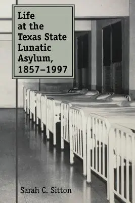 La vie à l'asile d'aliénés de l'État du Texas, 1857-1997 - Life at the Texas State Lunatic Asylum, 1857-1997