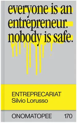 Entreprecariat : Tout le monde est entrepreneur. Personne n'est à l'abri. - Entreprecariat: Everyone Is an Entrepreneur. Nobody Is Safe.