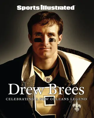 Sports Illustrated Drew Brees : Célébration d'une légende de la Nouvelle-Orléans - Sports Illustrated Drew Brees: Celebrating a New Orleans Legend