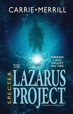 S.P.E.C.T.E.R. - Le Projet Lazare : Un jour, je te recueillerai aussi ; Un thriller paranormal à suspense - S.P.E.C.T.E.R. - The Lazarus Project: Someday, I will collect you too; A Paranormal Suspense Thriller