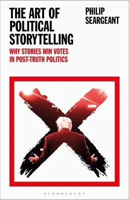 L'art de la narration politique : Pourquoi les histoires font gagner des voix dans une politique de post-vérité - The Art of Political Storytelling: Why Stories Win Votes in Post-Truth Politics