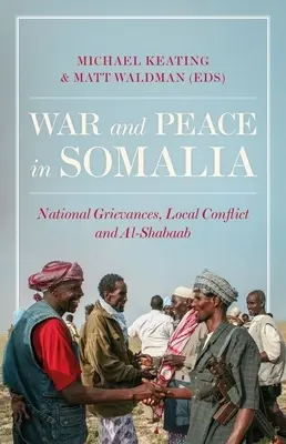 Guerre et paix en Somalie : Griefs nationaux, conflits locaux et Al-Shabaab - War and Peace in Somalia: National Grievances, Local Conflict and Al-Shabaab