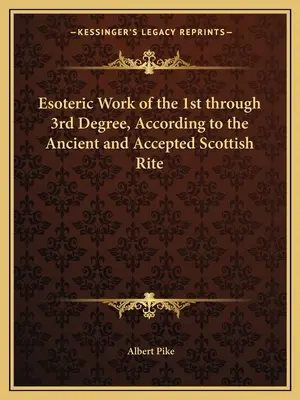 Travaux ésotériques du 1er au 3e degré, selon le Rite Écossais Ancien et Accepté - Esoteric Work of the 1st through 3rd Degree, According to the Ancient and Accepted Scottish Rite