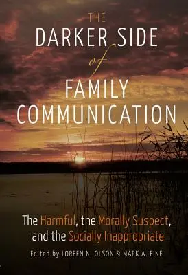 La face cachée de la communication familiale : le mal, le moralement suspect et le socialement inapproprié - The Darker Side of Family Communication; The Harmful, the Morally Suspect, and the Socially Inappropriate