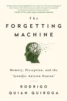La machine à oublier - La mémoire, la perception et le neurone de Jennifer Aniston - Forgetting Machine - Memory, Perception, and the Jennifer Aniston Neuron