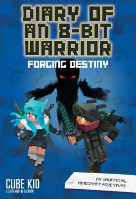 Journal d'un guerrier 8 bits : Forging Destiny, 6 : Une aventure Minecraft non officielle - Diary of an 8-Bit Warrior: Forging Destiny, 6: An Unofficial Minecraft Adventure