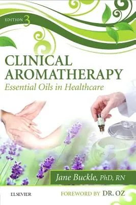 Aromathérapie clinique : Les huiles essentielles dans les soins de santé - Clinical Aromatherapy: Essential Oils in Healthcare