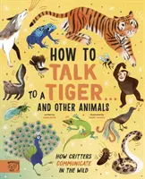 Comment parler à un tigre... et à d'autres animaux - Comment les animaux communiquent dans la nature - How to Talk to a Tiger... and other animals - How Critters Communicate in the Wild