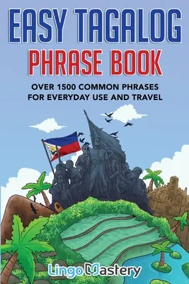 Easy Tagalog Phrase Book : Plus de 1500 phrases courantes pour l'usage quotidien et les voyages - Easy Tagalog Phrase Book: Over 1500 Common Phrases For Everyday Use And Travel