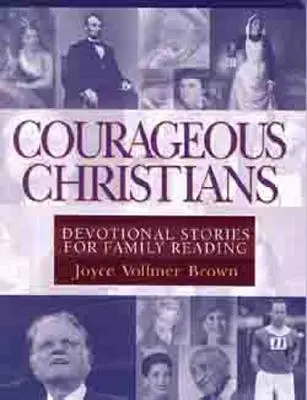 Chrétiens courageux : Histoires de dévotion à lire en famille - Courageous Christians: Devotional Stories for Family Reading
