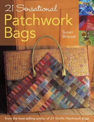 21 sacs en patchwork sensationnels - 21 Sensational Patchwork Bags