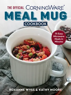 Le livre de cuisine officiel Corningware Meal Mug : 75 repas faciles à préparer au micro-ondes en quelques minutes - The Official Corningware Meal Mug Cookbook: 75 Easy Microwave Meals in Minutes