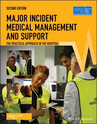 Gestion et soutien médical en cas d'incident majeur : L'approche pratique à l'hôpital (Advanced Life Support Group (Alsg)) - Major Incident Medical Management and Support: The Practical Approach in the Hospital (Advanced Life Support Group (Alsg))