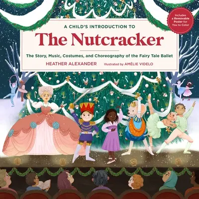 Casse-Noisette : L'histoire, la musique, les costumes et la chorégraphie du ballet des contes de fées - A Child's Introduction to the Nutcracker: The Story, Music, Costumes, and Choreography of the Fairy Tale Ballet