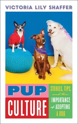 La culture du chiot : Histoires, conseils et importance de l'adoption d'un chien - Pup Culture: Stories, Tips, and the Importance of Adopting a Dog