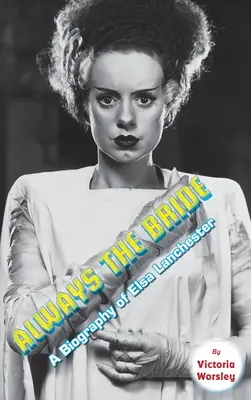 Toujours la mariée - Une biographie d'Elsa Lanchester (hardback) - Always the Bride - A Biography of Elsa Lanchester (hardback)