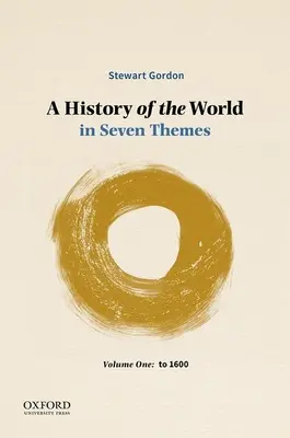 Une histoire du monde en sept thèmes : Volume 1 : Jusqu'à 1600 - A History of the World in Seven Themes: Volume One: To 1600
