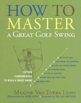 Comment maîtriser un excellent swing de golf : Quinze principes fondamentaux pour construire un excellent swing, deuxième édition - How to Master a Great Golf Swing: Fifteen Fundamentals to Build a Great Swing, Second Edition