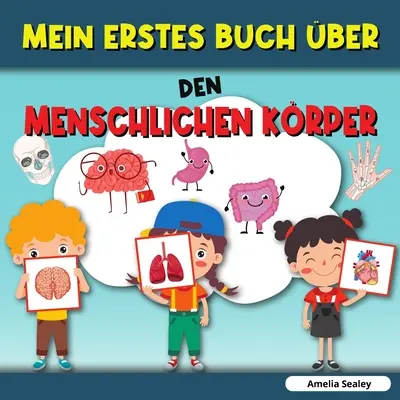 Mon premier livre sur le corps humain : Le corps humain, Mon premier livre sur les parties du corps humain pour les enfants - Mein Erstes Buch ber Den Menschlichen Krper: Menschlicher Krper, Mein erstes Buch ber menschliche Krperteile fr Kinder