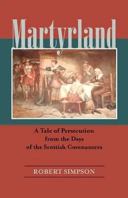 Martyrland : Une histoire de persécution à l'époque des Covenanters écossais - Martyrland: A Tale of Persecution from the Days of the Scottish Covenanters