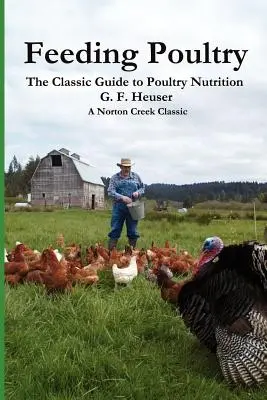 L'alimentation des volailles : Le guide classique de l'alimentation des poulets, dindes, canards, oies, gibier à plumes et pigeons - Feeding Poultry: The Classic Guide to Poultry Nutrition for Chickens, Turkeys, Ducks, Geese, Gamebirds, and Pigeons