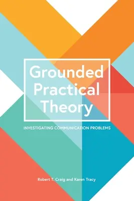 Théorie pratique ancrée : enquête sur les problèmes de communication - Grounded Practical Theory: Investigating Communication Problems